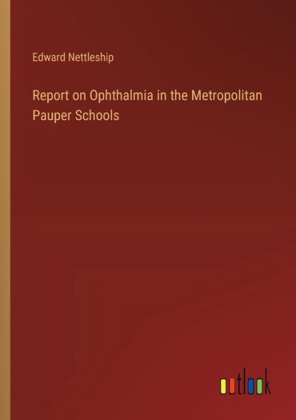 Report on Ophthalmia the Metropolitan Pauper Schools