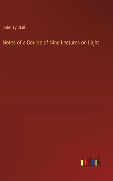 Notes of a Course Nine Lectures on Light