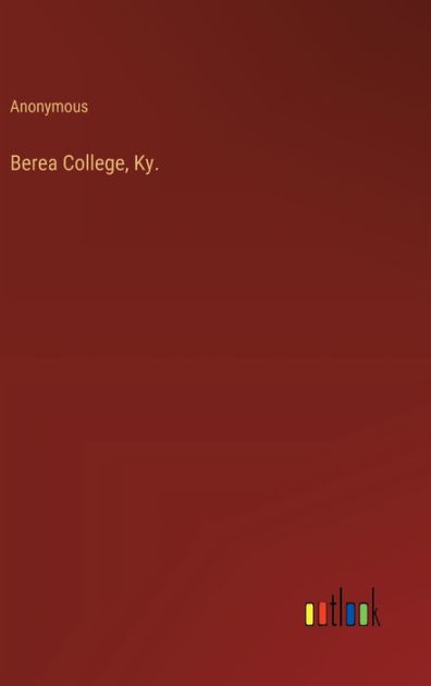 Berea College, Ky. by Anonymous, Paperback | Barnes & Noble®