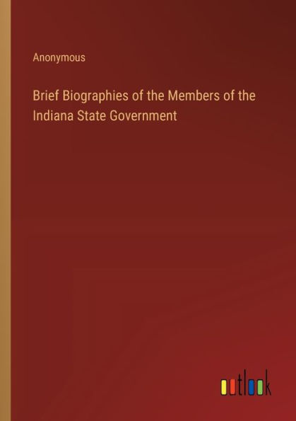 Brief Biographies of the Members Indiana State Government