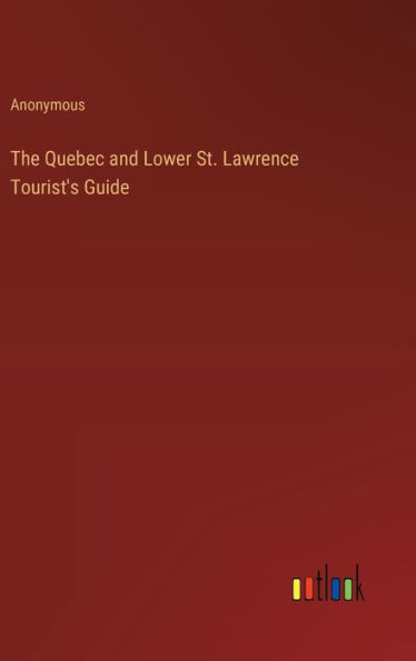 The Quebec and Lower St. Lawrence Tourist's Guide