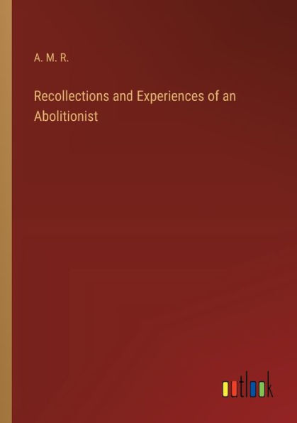 Recollections and Experiences of an Abolitionist