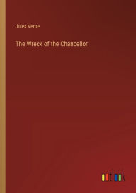 Title: The Wreck of the Chancellor, Author: Jules Verne