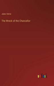 Title: The Wreck of the Chancellor, Author: Jules Verne