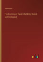 The Doctrine of Papal Infallibility Stated and Vindicated