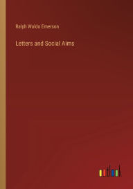 Title: Letters and Social Aims, Author: Ralph Waldo Emerson