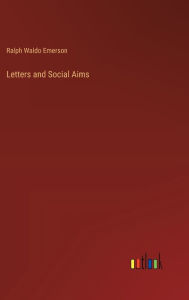 Title: Letters and Social Aims, Author: Ralph Waldo Emerson