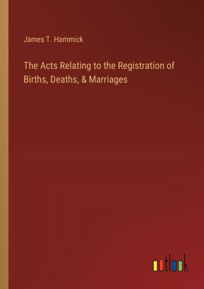 the Acts Relating to Registration of Births, Deaths, & Marriages