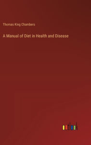 Title: A Manual of Diet in Health and Disease, Author: Thomas King Chambers