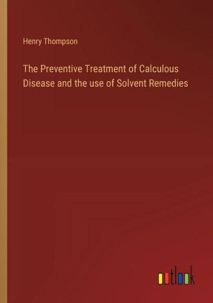 the Preventive Treatment of Calculous Disease and use Solvent Remedies