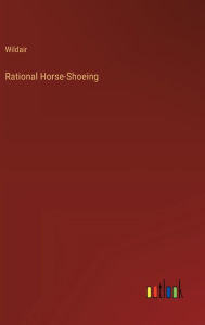 Title: Rational Horse-Shoeing, Author: Wildair