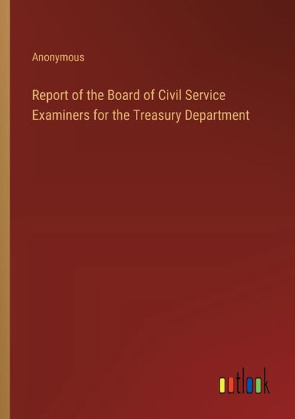 Report of the Board Civil Service Examiners for Treasury Department