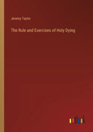 Title: The Rule and Exercises of Holy Dying, Author: Jeremy Taylor