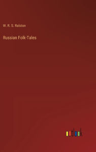 Title: Russian Folk-Tales, Author: W R S Ralston