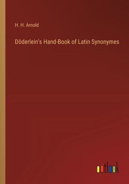 Dï¿½derlein's Hand-Book of Latin Synonymes