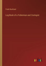 Title: Log-Book of a Fisherman and Zoologist, Author: Frank Buckland