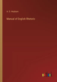 Title: Manual of English Rhetoric, Author: A D Hepburn