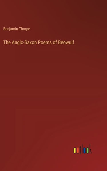 The Anglo-Saxon Poems of Beowulf