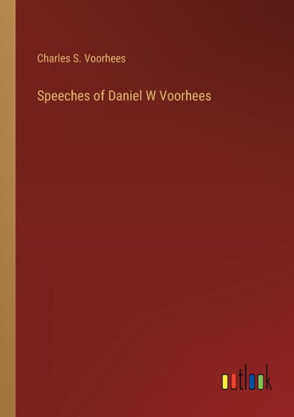 Speeches of Daniel W Voorhees