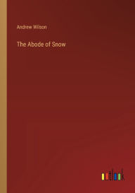 Title: The Abode of Snow, Author: Andrew Wilson