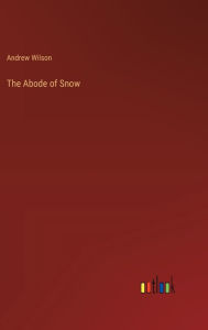 Title: The Abode of Snow, Author: Andrew Wilson