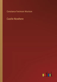 Title: Castle Nowhere, Author: Constance Fenimore Woolson