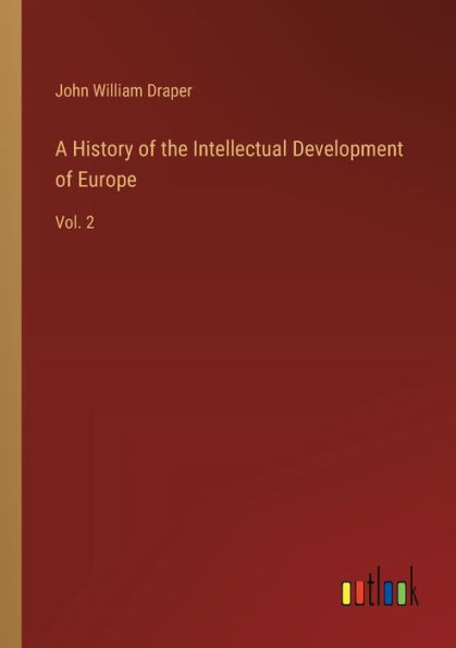 A History of the Intellectual Development Europe: Vol. 2