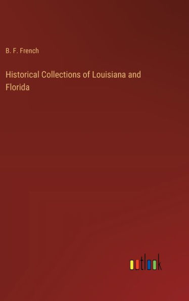 Historical Collections of Louisiana and Florida