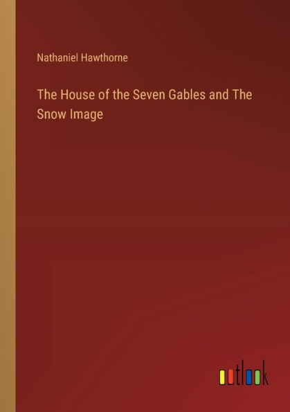 The House of the Seven Gables and The Snow Image