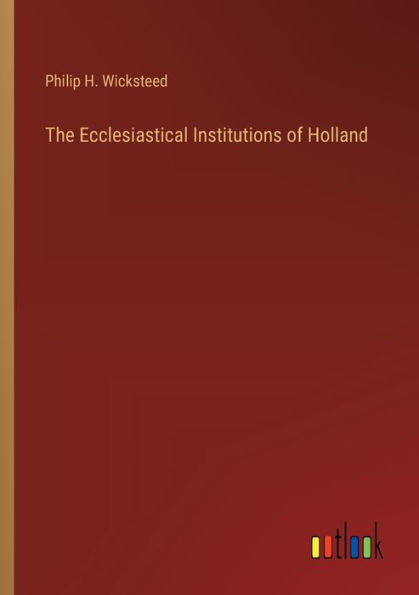 The Ecclesiastical Institutions of Holland