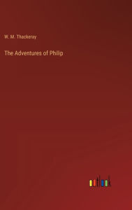 Title: The Adventures of Philip, Author: W M Thackeray