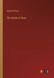 Title: The Abode of Snow, Author: Andrew Wilson