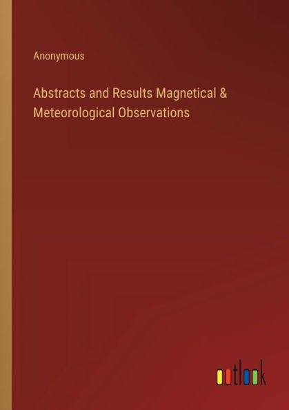 Abstracts and Results Magnetical & Meteorological Observations