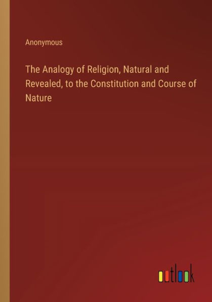 the Analogy of Religion, Natural and Revealed, to Constitution Course Nature