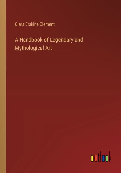 A Handbook of Legendary and Mythological Art
