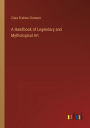 A Handbook of Legendary and Mythological Art