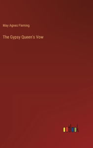 Title: The Gypsy Queen's Vow, Author: May Agnes Fleming
