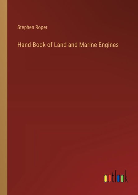 Hand-Book of Land and Marine Engines by Stephen Roper, Paperback ...