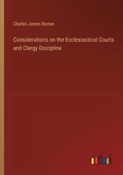 Considerations on the Ecclesiastical Courts and Clergy Discipline