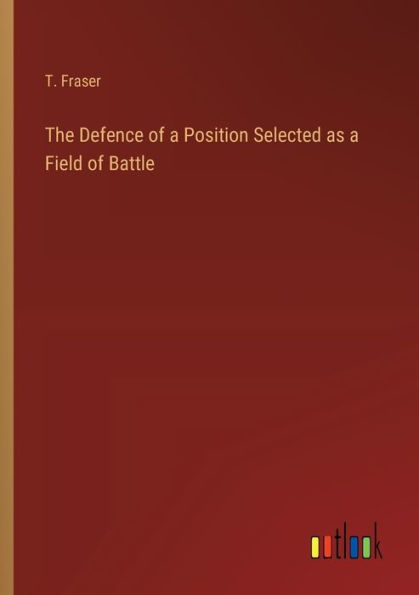 The Defence of a Position Selected as Field Battle