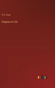 Title: Enigmas of Life, Author: W R Greg