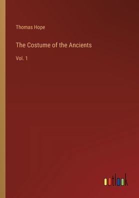 the Costume of Ancients: Vol