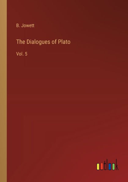 The Dialogues of Plato: Vol. 5