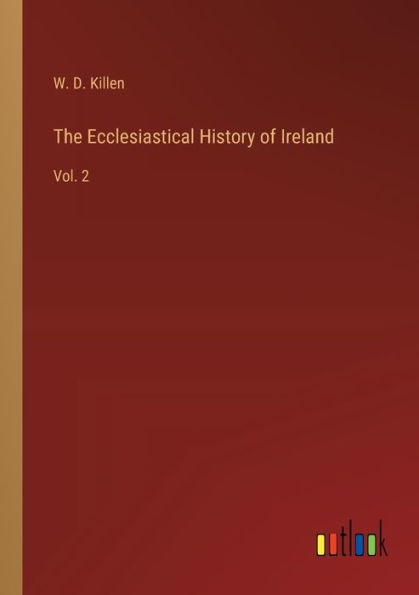 The Ecclesiastical History of Ireland: Vol