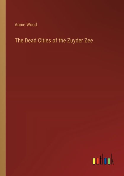 the Dead Cities of Zuyder Zee