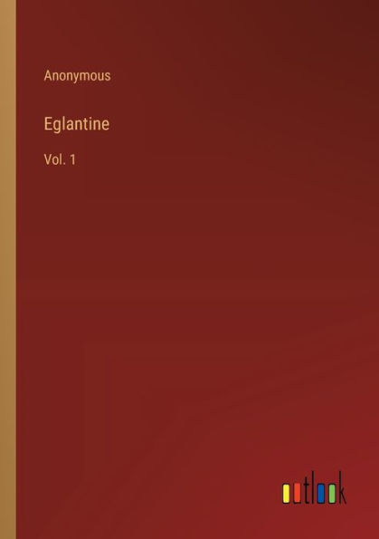 Eglantine: Vol. 1