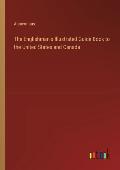 the Englishman's Illustrated Guide Book to United States and Canada