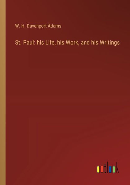 St. Paul: his Life, Work, and Writings