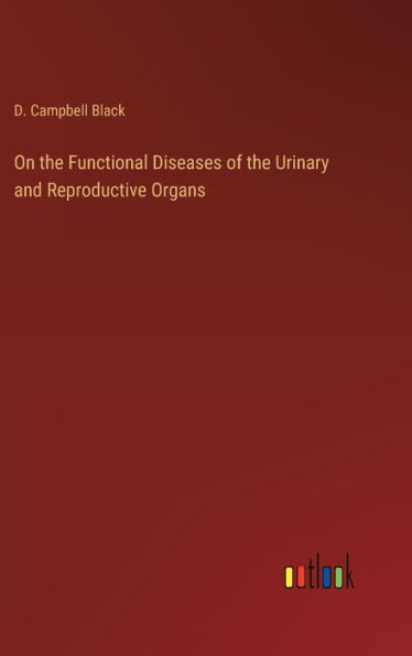 On the Functional Diseases of the Urinary and Reproductive Organs