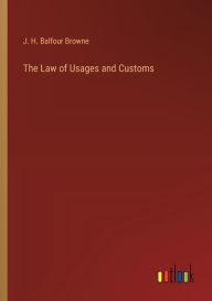 Title: The Law of Usages and Customs, Author: J H Balfour Browne